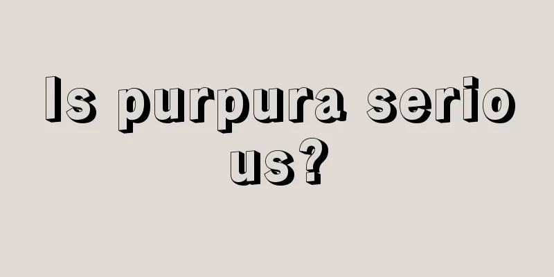 Is purpura serious?