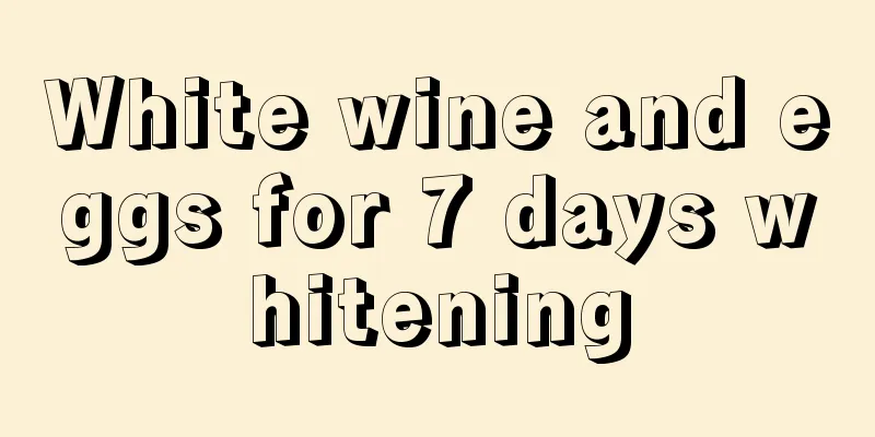White wine and eggs for 7 days whitening