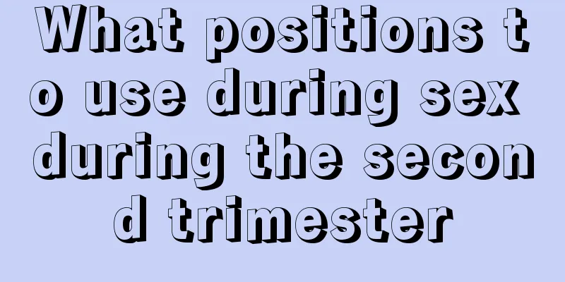 What positions to use during sex during the second trimester