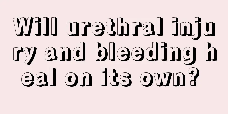 Will urethral injury and bleeding heal on its own? 