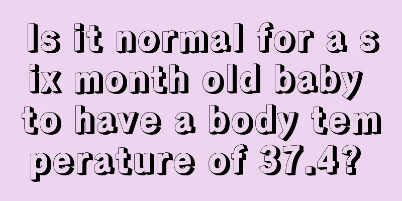 Is it normal for a six month old baby to have a body temperature of 37.4? 