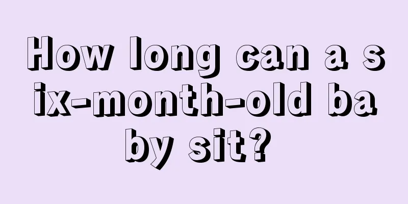 How long can a six-month-old baby sit? 