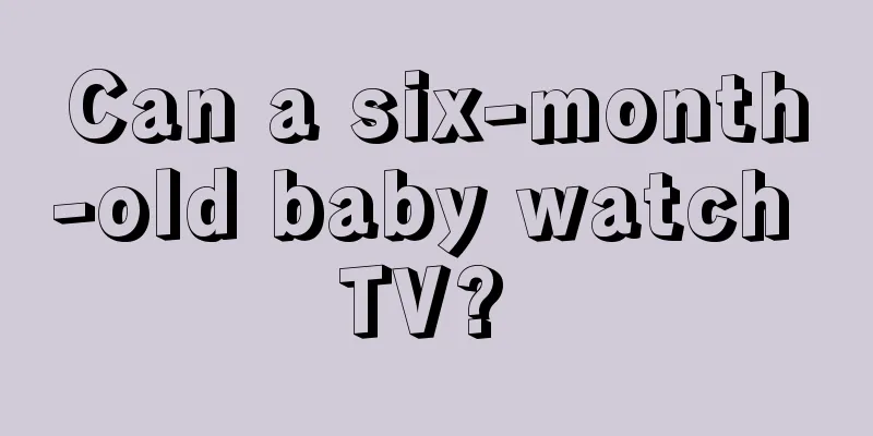 Can a six-month-old baby watch TV? 