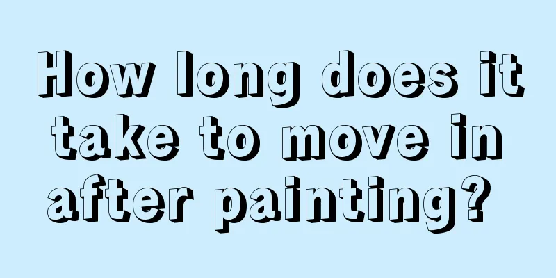 How long does it take to move in after painting? 