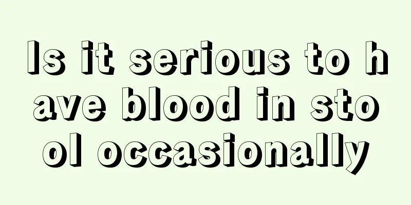 Is it serious to have blood in stool occasionally