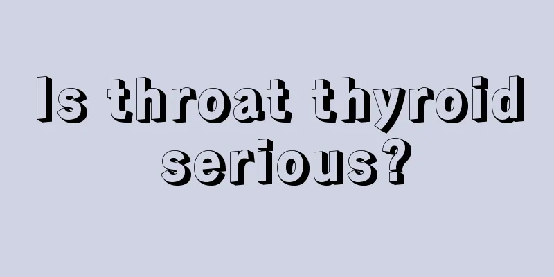 Is throat thyroid serious?