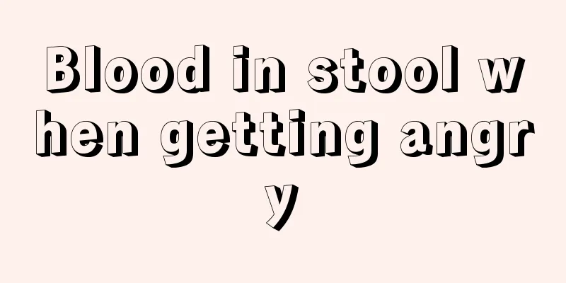 Blood in stool when getting angry