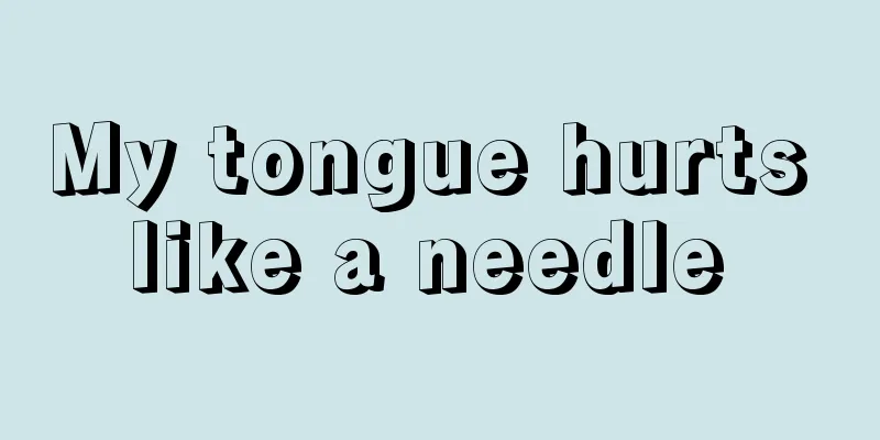 My tongue hurts like a needle 