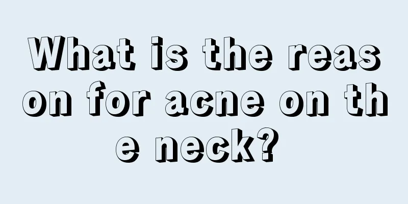 What is the reason for acne on the neck? 