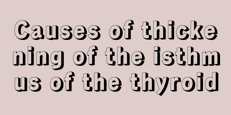 Causes of thickening of the isthmus of the thyroid
