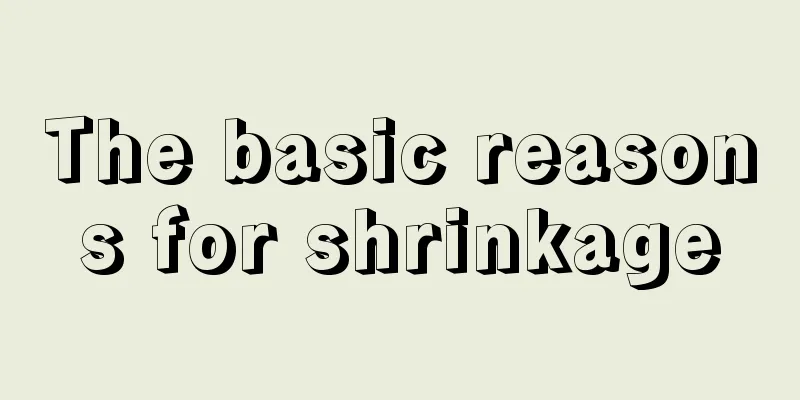 The basic reasons for shrinkage