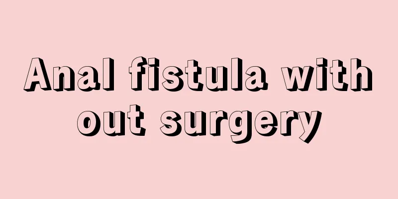 Anal fistula without surgery