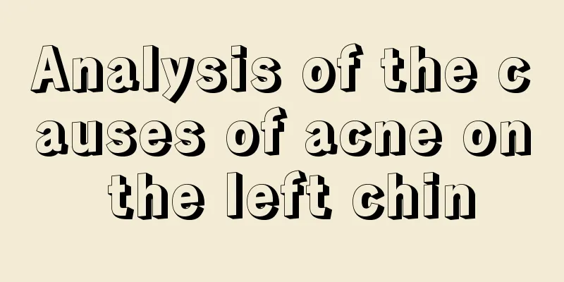Analysis of the causes of acne on the left chin