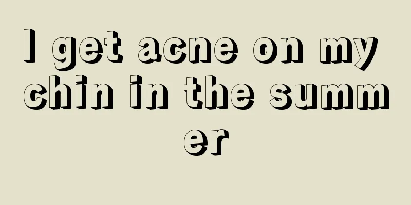 I get acne on my chin in the summer