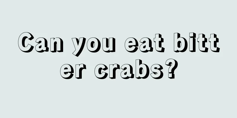 Can you eat bitter crabs?