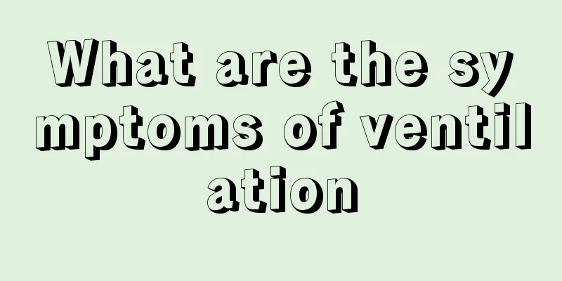 What are the symptoms of ventilation