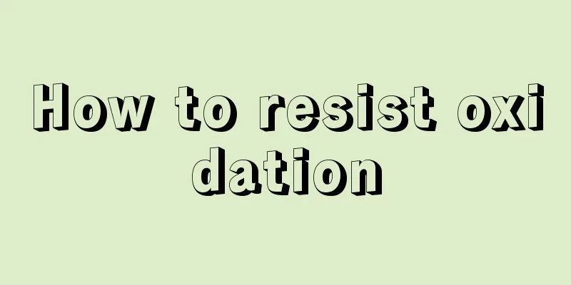 How to resist oxidation