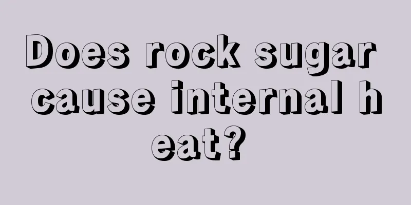 Does rock sugar cause internal heat? 