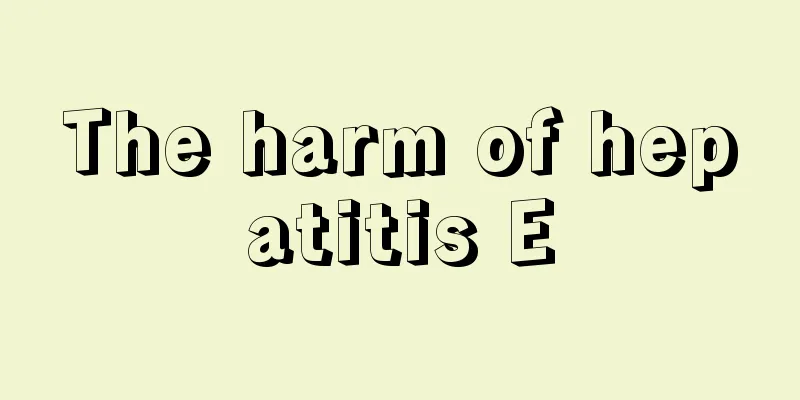 The harm of hepatitis E