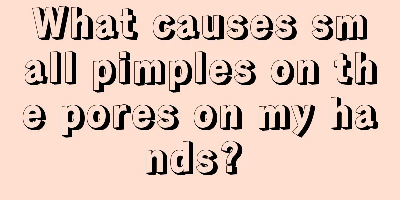 What causes small pimples on the pores on my hands? 