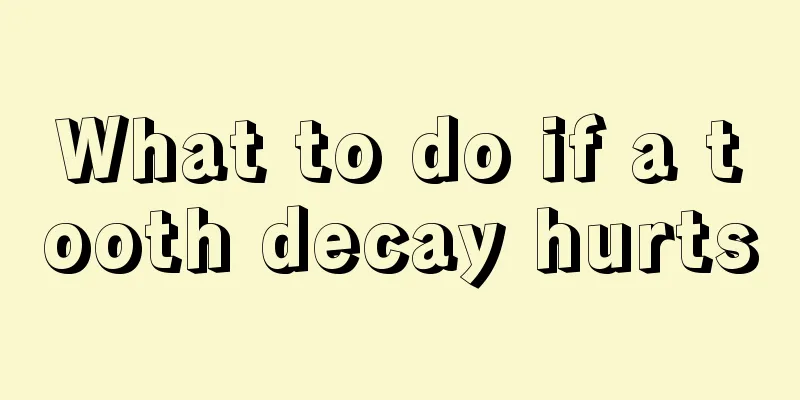 What to do if a tooth decay hurts
