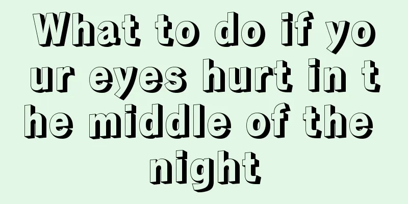 What to do if your eyes hurt in the middle of the night