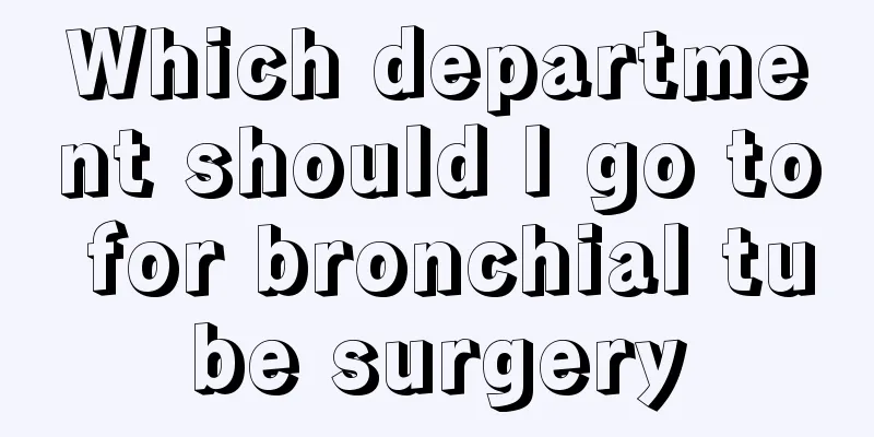 Which department should I go to for bronchial tube surgery