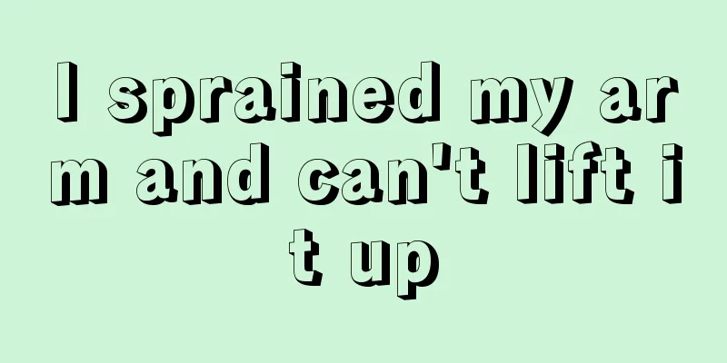 I sprained my arm and can't lift it up