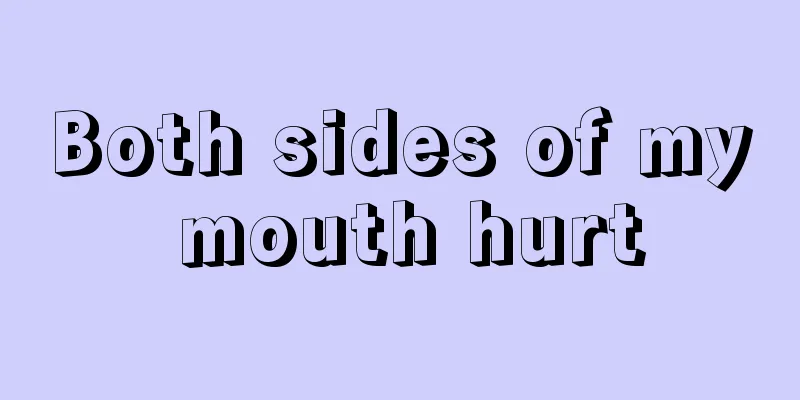 Both sides of my mouth hurt