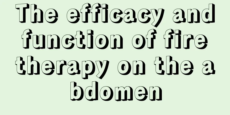 The efficacy and function of fire therapy on the abdomen