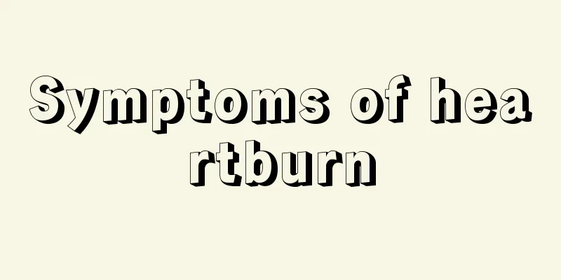 Symptoms of heartburn
