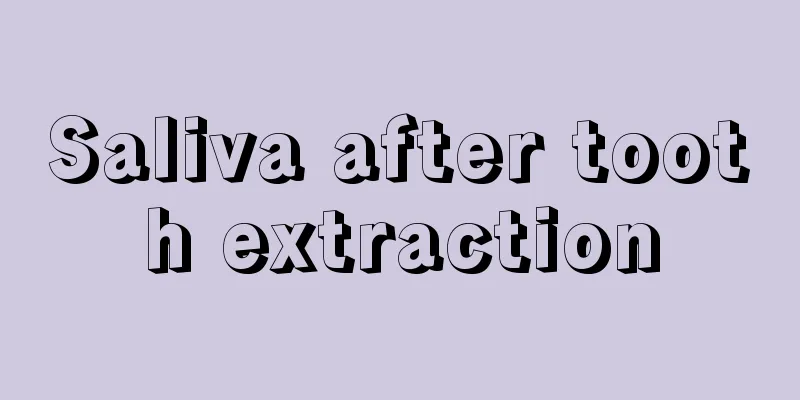 Saliva after tooth extraction