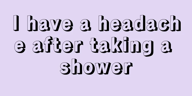 I have a headache after taking a shower