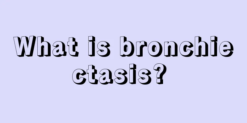 What is bronchiectasis? 