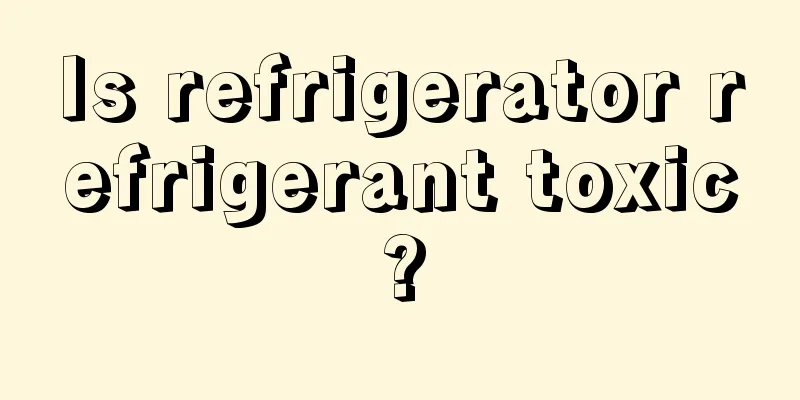 Is refrigerator refrigerant toxic?