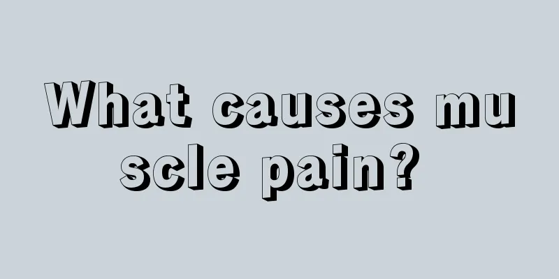What causes muscle pain? 