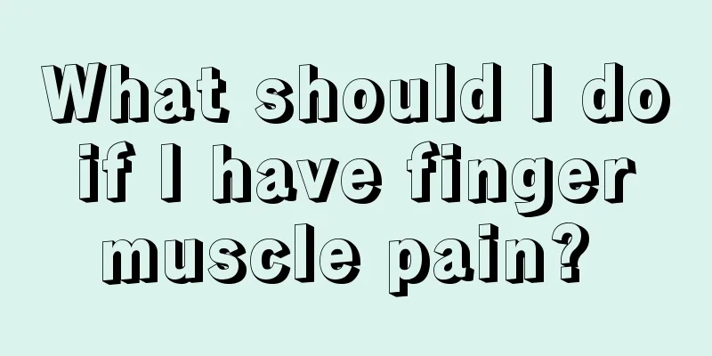 What should I do if I have finger muscle pain? 