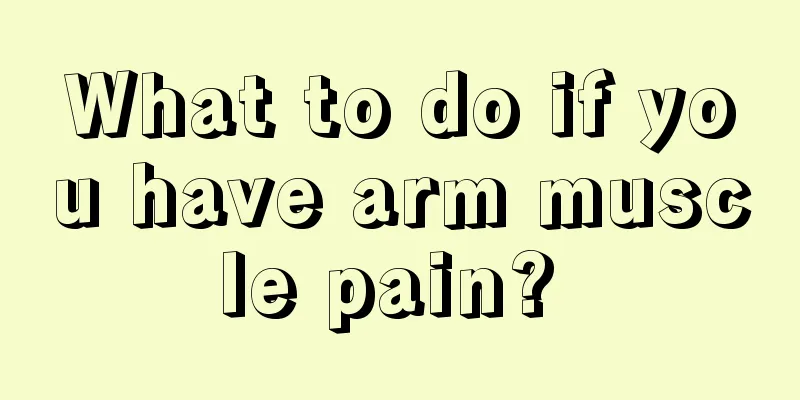 What to do if you have arm muscle pain? 