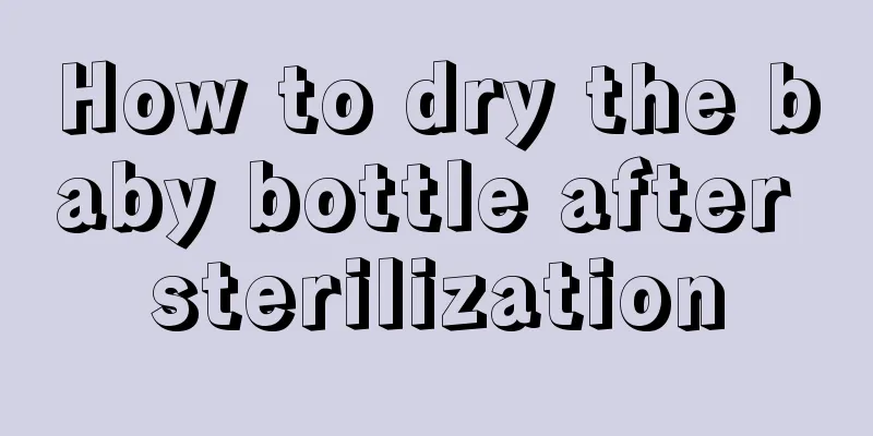 How to dry the baby bottle after sterilization