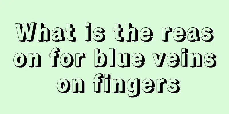 What is the reason for blue veins on fingers