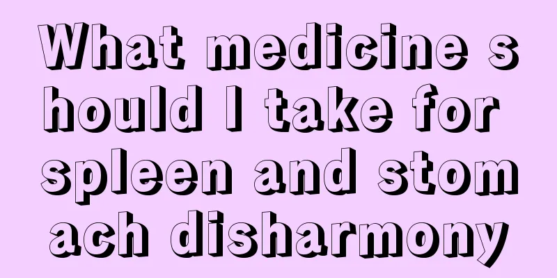 What medicine should I take for spleen and stomach disharmony
