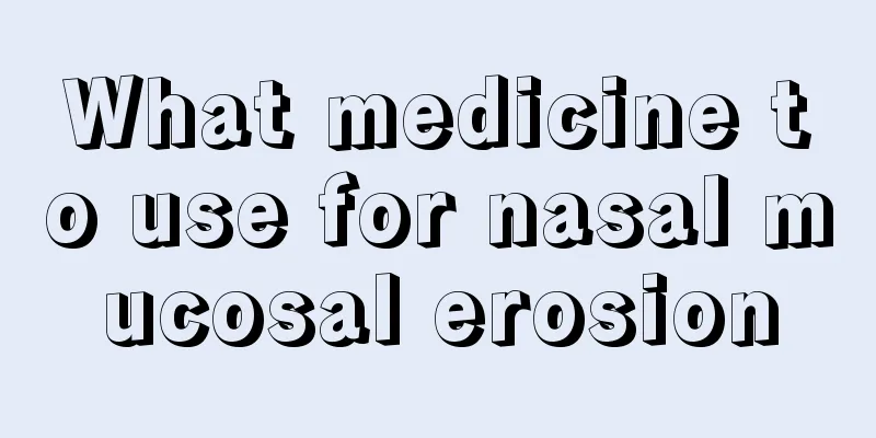 What medicine to use for nasal mucosal erosion