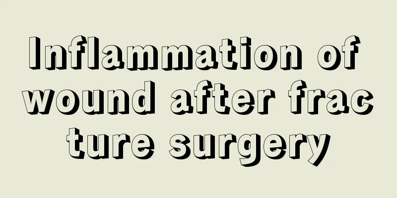 Inflammation of wound after fracture surgery
