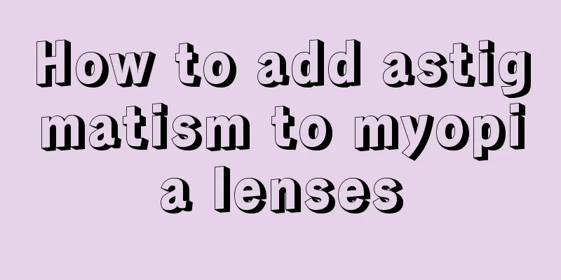How to add astigmatism to myopia lenses