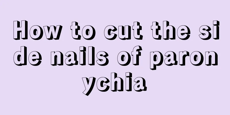 How to cut the side nails of paronychia