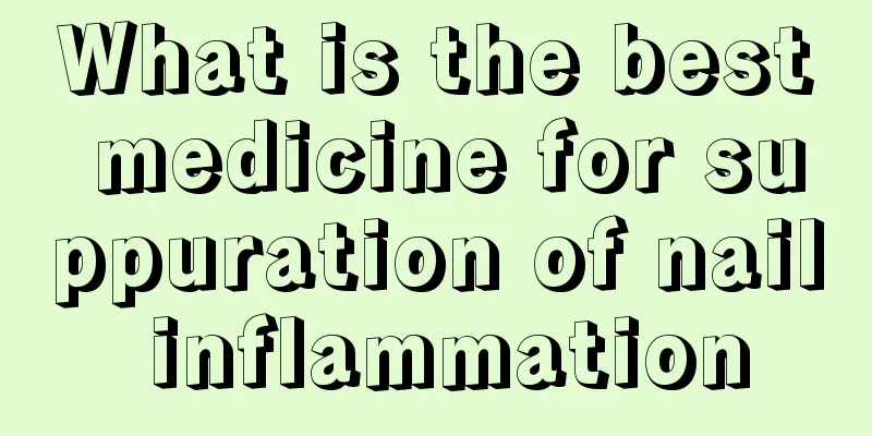 What is the best medicine for suppuration of nail inflammation
