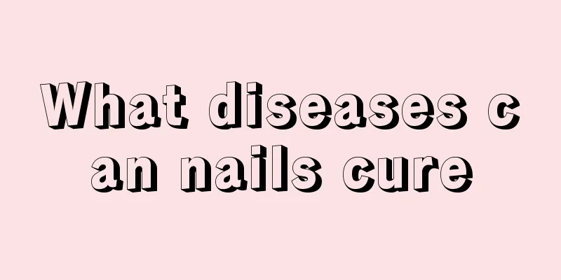 What diseases can nails cure