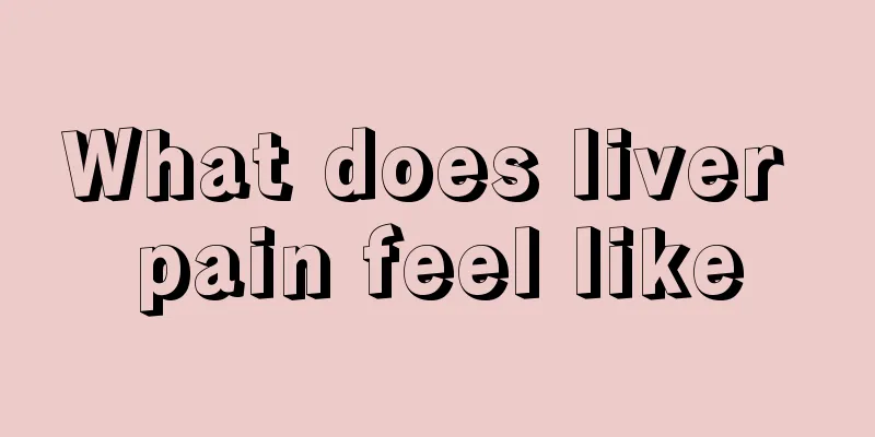 What does liver pain feel like