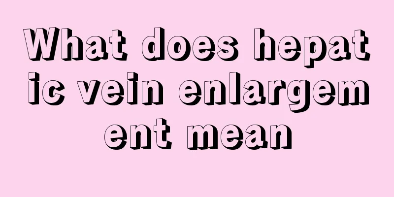 What does hepatic vein enlargement mean