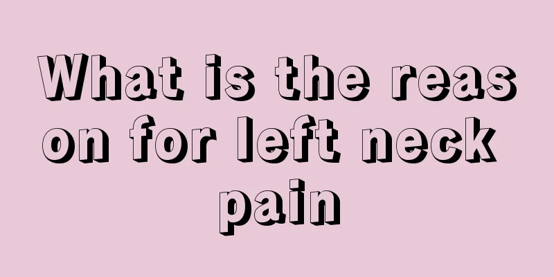 What is the reason for left neck pain